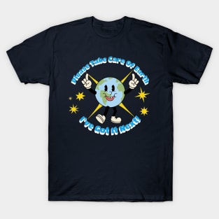 Take Care of Earth, I've Got It Next - Kids and Teens T-Shirt